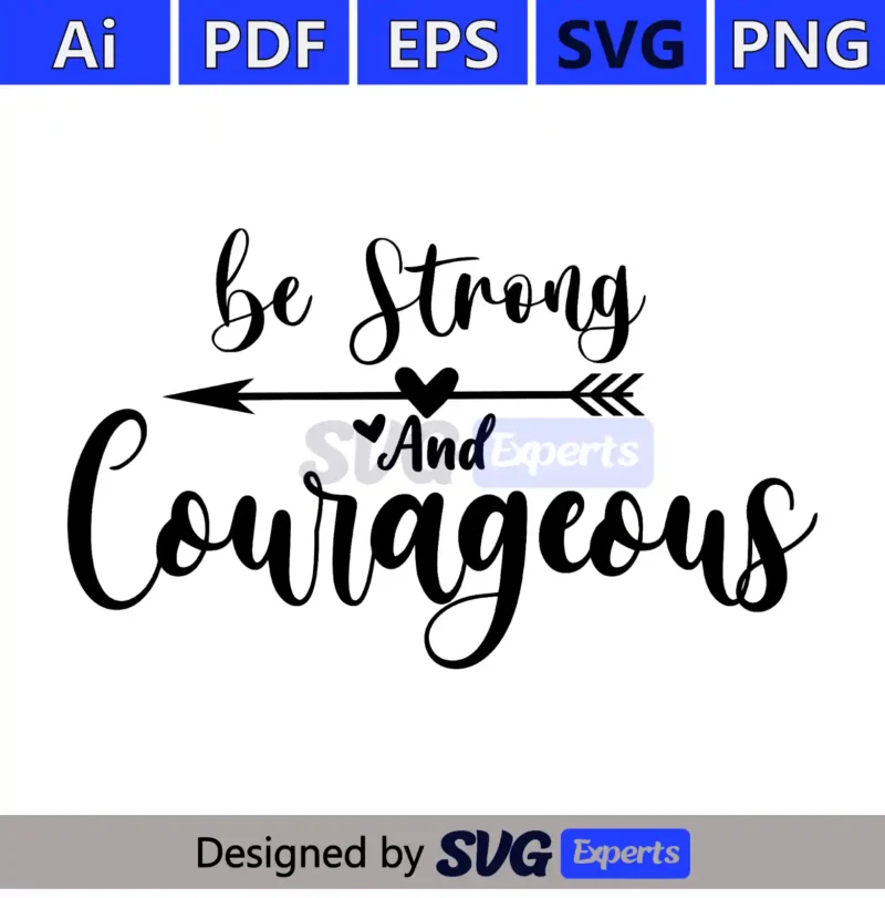 Be Strong And Courageous