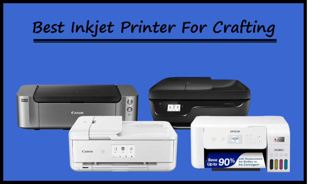 Best Inkjet Printer For Crafting 2024