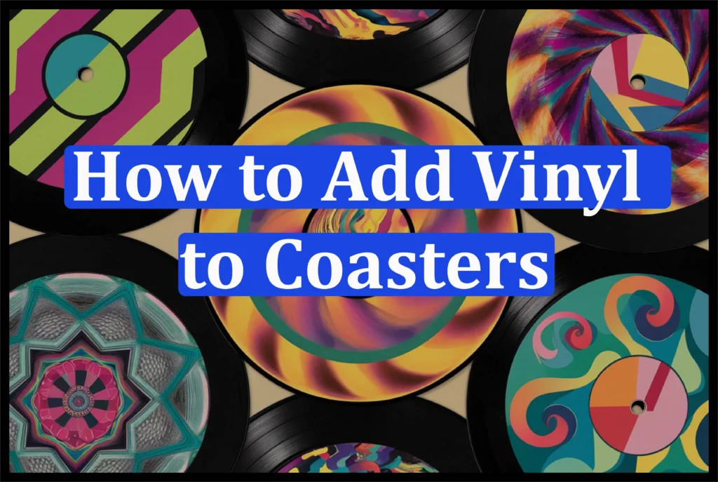 Add Vinyl to Coasters